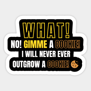 What! No! Gimme a cookie! I will never ever outgrow a cookie! Sticker